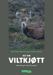 Alt om viltkjøtt av Kåre Vidar Pedersen og Finn Edvin Hansen (Innbundet)