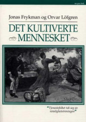 Det kultiverte mennesket av Jonas Frykman og Orvar Løfgren (Heftet)