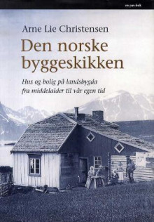 Den norske byggeskikken av Arne Lie Christensen (Innbundet)