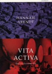 Vita activa = Det virksomme liv av Hannah Arendt (Heftet)