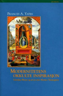 Modernitetens okkulte inspirasjon av Frances A. Yates (Innbundet)