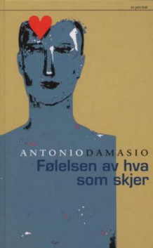 Følelsen av hva som skjer av Antonio R. Damasio (Innbundet)