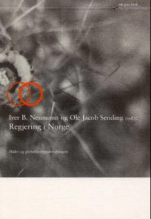 Regjering i Norge av Iver B. Neumann og Ole Jacob Sending (Heftet)