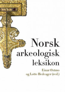 Norsk arkeologisk leksikon av Einar Østmo og Lotte Hedeager (Innbundet)