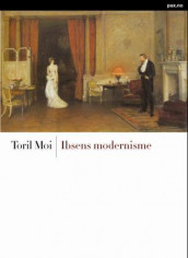 Ibsens modernisme av Toril Moi (Innbundet)