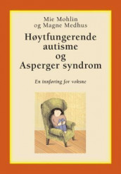 Høytfungerende autisme og Asperger syndrom av Magne Medhus og Mie Mohlin (Innbundet)
