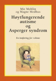 Høytfungerende autisme og Asperger syndrom av Mie Mohlin og Magne Medhus (Innbundet)