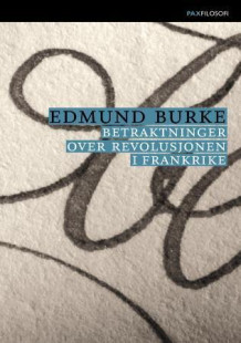 Betraktninger over revolusjonen i Frankrike av Edmund Burke (Heftet)