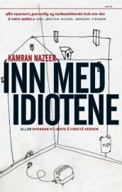 Inn med idiotene, eller hvordan vi lærte å forstå verden av Kamran Nazeer (Heftet)
