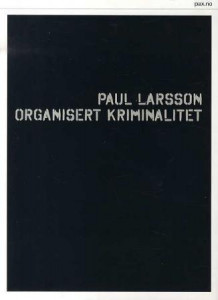 Organisert kriminalitet av Paul Larsson (Heftet)