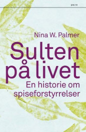 Sulten på livet av Nina W. Palmer (Innbundet)