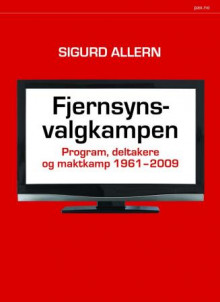 Fjernsynsvalgkampen av Sigurd Allern (Heftet)
