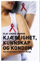 Kjærlighet, kunnskap og kondom av Olav Andre Manum (Innbundet)