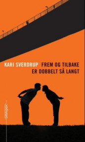 Frem og tilbake er dobbelt så langt av Kari Sverdrup (Innbundet)