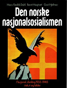 Den norske nasjonalsosialismen av Hans Fredrik Dahl, Bernt Hagtvet og Guri Hjeltnes (Innbundet)
