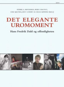 Det elegante uromoment av Henrik G. Bastiansen, Bernt Hagtvet, Guri Hjeltnes, Knut Lundby og Helge Rønning (Innbundet)