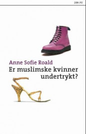 Er muslimske kvinner undertrykt? av Anne Sofie Roald (Heftet)