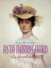 Asta Nørregaard av Anne Wichstrøm (Innbundet)