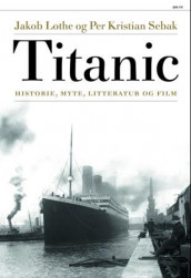 Titanic av Jakob Lothe og Per Kristian Sebak (Innbundet)