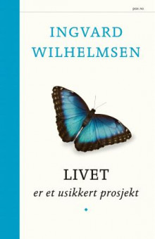 Livet er et usikkert prosjekt av Ingvard Wilhelmsen (Innbundet)