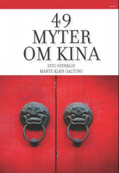49 myter om Kina av Marte Kjær Galtung og Stig Stenslie (Innbundet)