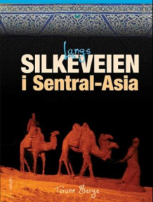 Langs Silkeveien i Sentral-Asia av Torunn Berge (Innbundet)