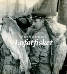 Lofotfisket av Bjørn Tore Pedersen (Innbundet)