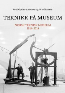 Teknikk på museum av Ketil Gjølme Andersen og Olav Hamran (Innbundet)