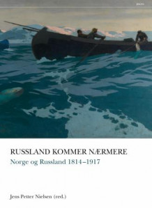 Norge og Russland 1814-2014 av Sven G. Holtsmark og Jens Petter Nielsen (Innbundet)