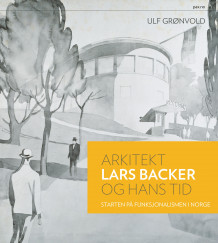 Arkitekt Lars Backer og hans tid av Ulf Grønvold (Innbundet)