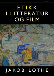 Etikk i litteratur og film av Jakob Lothe (Innbundet)