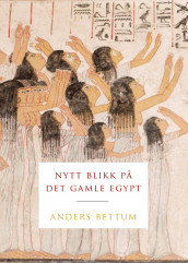 Nytt blikk på det gamle Egypt av Anders Bettum (Innbundet)
