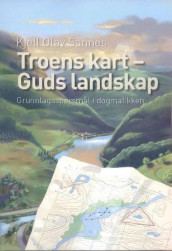 Troens kart - Guds landskap av Kjell Olav Sannes (Heftet)