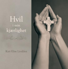 Hvil i min kjærlighet av Kari Elise Liodden (Innbundet)