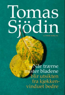 Når trærne mister bladene, blir utsikten fra kjøkkenvinduet bedre av Tomas Sjödin (Innbundet)