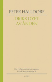 Drikk dypt av Ånden av Peter Halldorf (Innbundet)