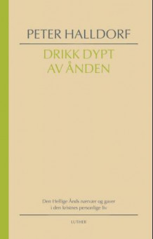 Drikk dypt av Ånden av Peter Halldorf (Innbundet)