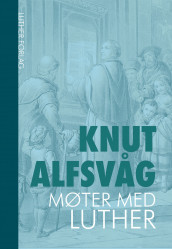 Møter med Luther av Knut Alfsvåg (Ebok)
