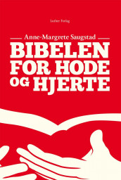 Bibelen for hode og hjerte av Anne-Margrete Saugstad (Heftet)