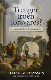 Trenger troen forsvares? av Stefan Gustavsson (Heftet)