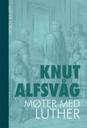 Møter med Luther av Knut Alfsvåg (Heftet)