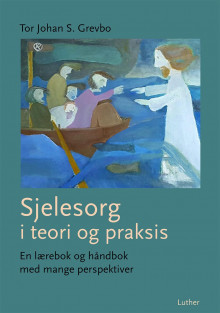 Sjelesorg i teori og praksis av Tor Johan S. Grevbo (Heftet)