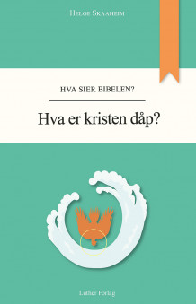 Hva er kristen dåp? av Helge Skaaheim (Heftet)