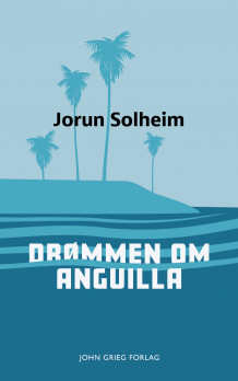 Drømmen om Anguilla av Jorun Solheim (Heftet)
