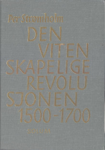 Den vitenskapelige revolusjonen 1500-1700 av Per Strømholm (Innbundet)