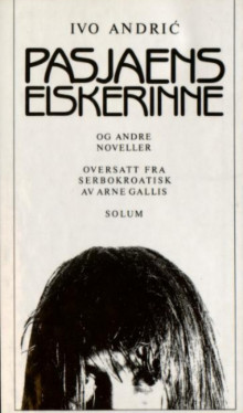 Pasjaens elskerinne og andre noveller av Ivo Andric (Innbundet)