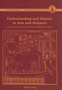 Understanding and History in Arts and Sciences av Roald Skarsten, Else Johansen Kleppe og Ragnhild Bjerre Finnestad (Innbundet)
