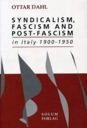 Syndicalism, fascism and post-fascism in Italy 1900-1950 av Ottar Dahl (Innbundet)