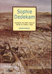 Dagbok og brev fra en reise til Paris i 1845 av Sophie Dedekam (Innbundet)