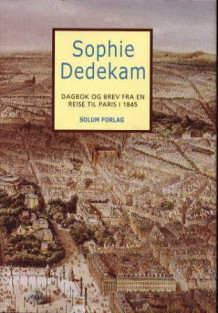 Dagbok og brev fra en reise til Paris i 1845 av Henrik Harboe og Sophie Dedekam (Innbundet)